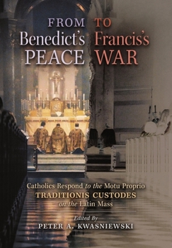 Hardcover From Benedict's Peace to Francis's War: Catholics Respond to the Motu Proprio Traditionis Custodes on the Latin Mass Book
