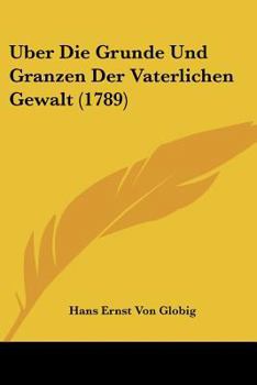 Paperback Uber Die Grunde Und Granzen Der Vaterlichen Gewalt (1789) Book
