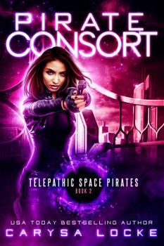 Pirate Consort - Book #2 of the Telepathic Space Pirates