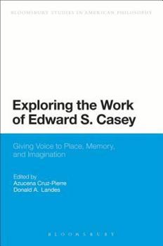 Paperback Exploring the Work of Edward S. Casey: Giving Voice to Place, Memory, and Imagination Book