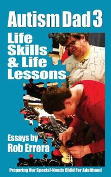 Paperback Life Skills & Life Lessons: Autism Dad 3: Preparing Our Special-Needs Child For Adulthood Book