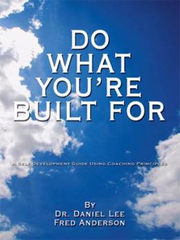 Paperback Do What You're Built for: A Self Development Guide Using Coaching Principles Book