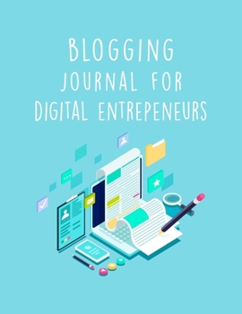 Paperback Blogging Journal For Digital Entrepeneurs: The Online Content Creation Workbook For Bloggers, Writers, And Digital Marketers Book