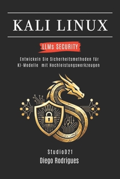 Paperback KALI LINUX LLMs SECURITY: Entwickeln Sie Sicherheitsmethoden für KI-Modelle mit Hochleistungswerkzeugen [German] Book