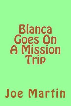 Paperback Blanca Goes On A Mission Trip Book
