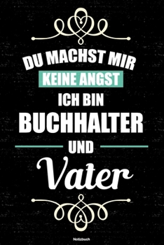 Du machst mir keine Angst ich bin Buchhalter und Vater Notizbuch: Buchhalter Journal DIN A5 liniert 120 Seiten Geschenk (German Edition)