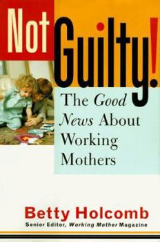 Hardcover Not Guilty!: The Good News about Working Mothers Book