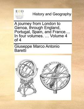 Paperback A Journey from London to Genoa, Through England, Portugal, Spain, and France.... in Four Volumes. ... Volume 4 of 4 Book