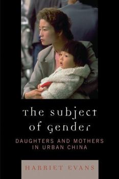 Paperback The Subject of Gender: Daughters and Mothers in Urban China Book