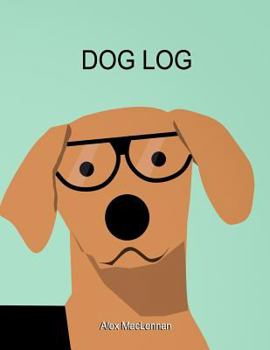 Paperback Dog Log: The Simple Way to Track Your Dog's Activity, Training and Treatment. Book