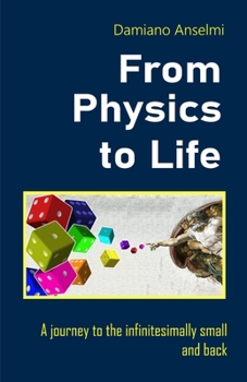 Paperback From Physics To Life: A journey to the infinitesimally small and back Book