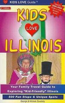 Paperback Kids Love Illinois: Your Family Travel Guide to Exploring "Kid-Friendly" Illinois - 500 Fun Stops & Unique Spots Book