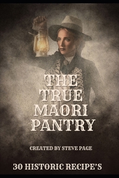 The True Maori Pantry: 30 Historic Recipe's (The History Pantry)