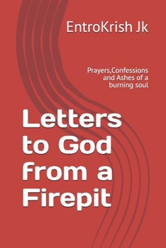 Paperback Letters to God from a Firepit: Prayers, Confessions and Ashes of a burning soul Book