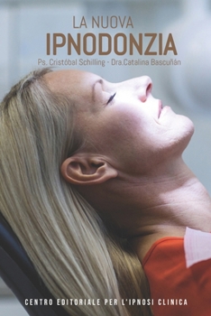 La Nuova Ipnodonzia: Progressi e applicazioni dell'ipnosi clinica nell'odontoiatria moderna (Italian Edition)