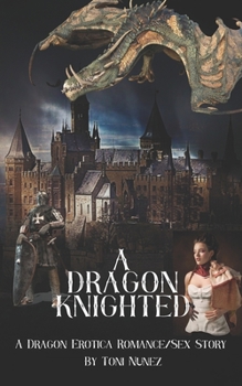 Paperback A Dragon Knighted: A Dragon Erotica Romance/Sex Story Book