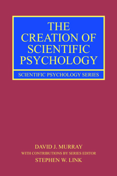 Hardcover The Creation of Scientific Psychology Book