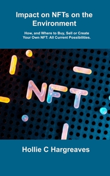 Hardcover Impact on NFTs on the Environment: How, and Where to Buy, Sell or Create Your Own NFT: All Current Possibilities. Book