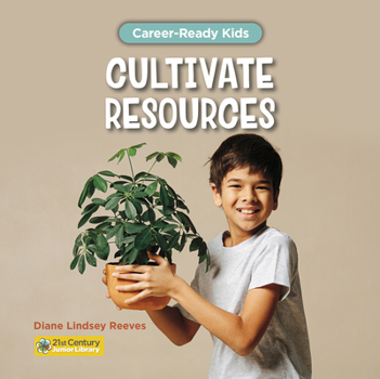 Cultivate Resources (21st Century Junior Library: Career-Ready Kids)