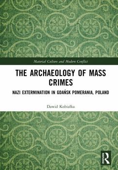 The Archaeology of Mass Crimes: Nazi Extermination in Gdańsk Pomerania, Poland