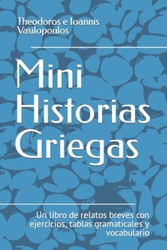 Paperback Mini historias griegas: Un libro de relatos breves con ejercicios, tablas gramaticales y vocabulario [Spanish] Book