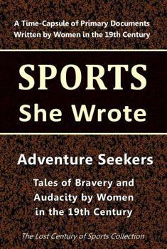 Paperback Adventure Seekers: Tales of Bravery and Audacity by Women in the 19th Century (Sports She Wrote) Book