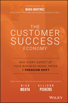 Hardcover The Customer Success Economy: Why Every Aspect of Your Business Model Needs a Paradigm Shift Book