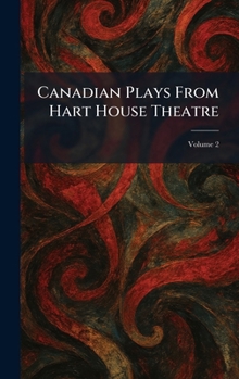 Hardcover Canadian Plays From Hart House Theatre Book