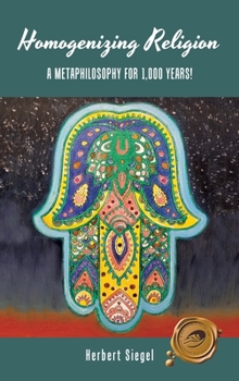 Hardcover Homogenizing Religion: A Metaphilosophy for 1,000 Years! Book