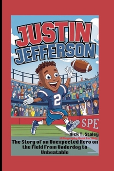 Paperback Justin Jefferson: The Story of an Unexpected Hero on the Field From Underdog to Unbeatable (A Biography Book For Kids) Book