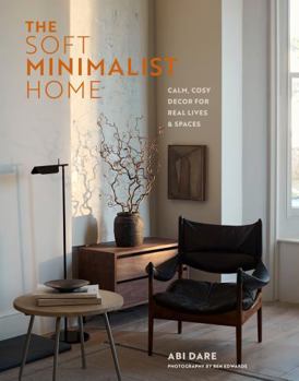 Hardcover The Soft Minimalist Home: Calm, Cosy Decor for Real Lives and Spaces Book