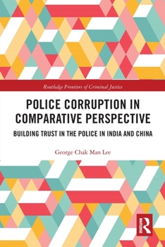 Paperback Police Corruption in Comparative Perspective: Building Trust in the Police in India and China Book