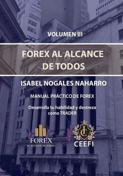 Paperback Volumen III Forex Al Alcance de Todos: Manual Práctico de Forex Desarrolla tu destreza como trader [Spanish] Book