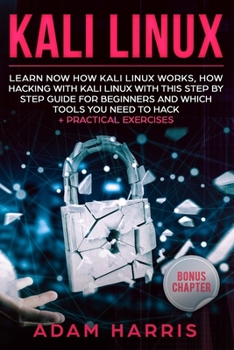 Paperback Kali linux: learn now how kali linux works, how hacking with kali linux with this step by step guide for beginners and which tools Book