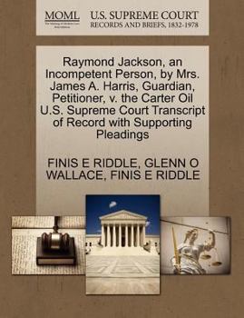 Paperback Raymond Jackson, an Incompetent Person, by Mrs. James A. Harris, Guardian, Petitioner, V. the Carter Oil U.S. Supreme Court Transcript of Record with Book