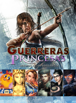 Hardcover Guerreras Y Princesas: Heroínas de Los Videojuegos [Spanish] Book