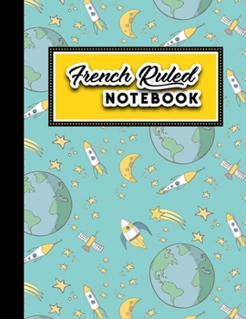 Paperback French Ruled Notebook: Seye Notebooks, Seyes Paper, Cute Space Cover, 8.5" x 11", 200 pages Book