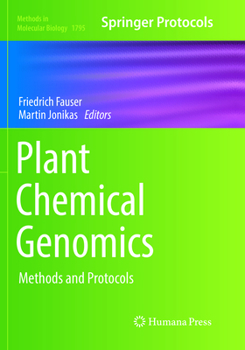 Plant Chemical Genomics: Methods and Protocols - Book #1795 of the Methods in Molecular Biology