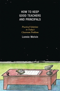 Paperback How to Keep Good Teachers and Principals: Practical Solutions to Today's Classroom Problems Book