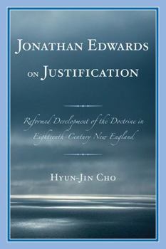 Paperback Jonathan Edwards on Justification: Reform Development of the Doctrine in Eighteenth-Century New England Book