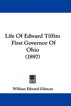 Paperback Life Of Edward Tiffin: First Governor Of Ohio (1897) Book