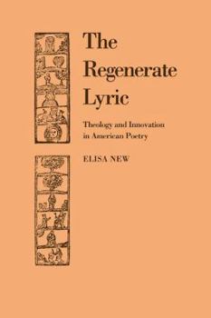 Paperback The Regenerate Lyric: Theology and Innovation in American Poetry Book