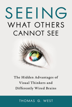Paperback Seeing What Others Cannot See: The Hidden Advantages of Visual Thinkers and Differently Wired Brains Book