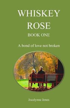 Paperback Whiskey Rose - Book One: A bond of love not broken Book