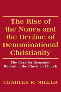 Paperback The Rise of the Nones and the Decline of Denominational Christianity: The Case for Reasoned Reform in the Christian Church Book