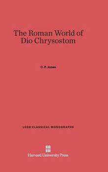 Hardcover The Roman World of Dio Chrysostom Book