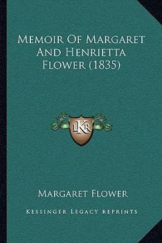 Paperback Memoir Of Margaret And Henrietta Flower (1835) Book