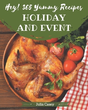 Paperback Hey! 365 Yummy Holiday and Event Recipes: Home Cooking Made Easy with Yummy Holiday and Event Cookbook! Book