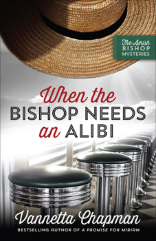 When the Bishop Needs an Alibi - Book #2 of the Amish Bishop Mysteries