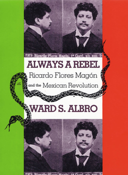 Paperback Always a Rebel: Ricardo Flores Magón and the Mexican Revolution Book